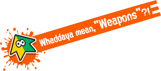 Whaddya mean &quot;Weapons&quot;?!