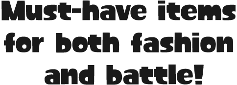 Must-have items for both fashion and battle
