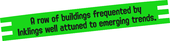A row of buildings frequented by Inklings well-attuned to emerging trends