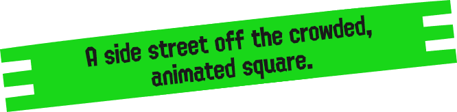 A side street off the crowded, animated square