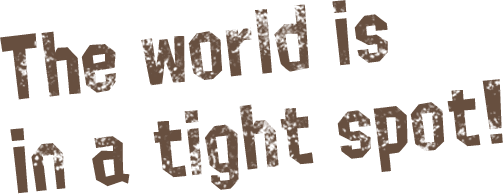 The world is in a tight spot!