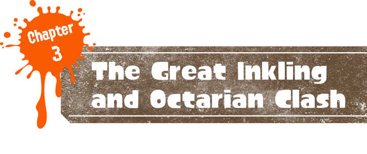 Chapter3 The great clash between the Inklings and the Octarians