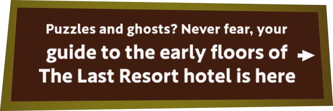 Puzzles and ghosts? Never fear, your guide to the early floors of The Last Resort hotel is here