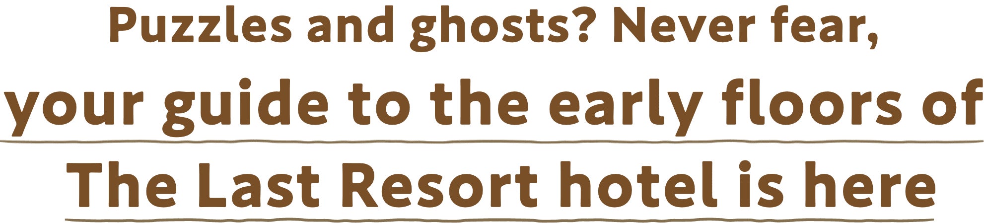 Puzzles and ghosts? Never fear, your guide to the early floors of The Last Resort hotel is here
