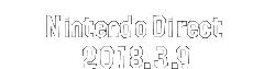 Nintendo Direct 2018.3.9