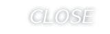 CLOSE