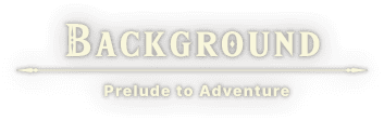BACKGROUND – Prelude to Adventure