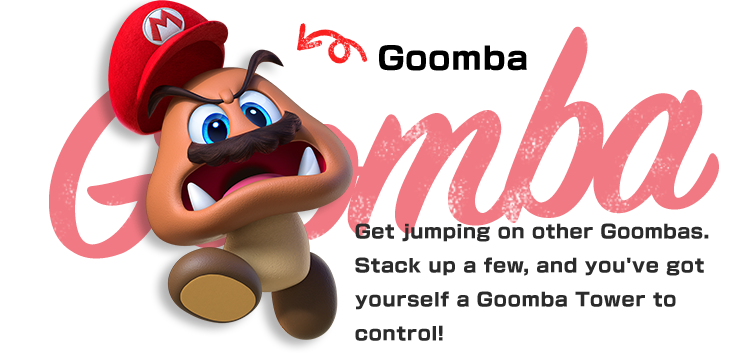 Goomba　Get jumping on other Goombas. Stack up a few, and you've got yourself a Goomba Tower to control!