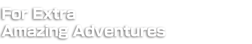 For Extra Amazing Adventures