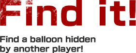 Find it! Find a balloon hidden by another player!