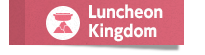 Luncheon Kingdom