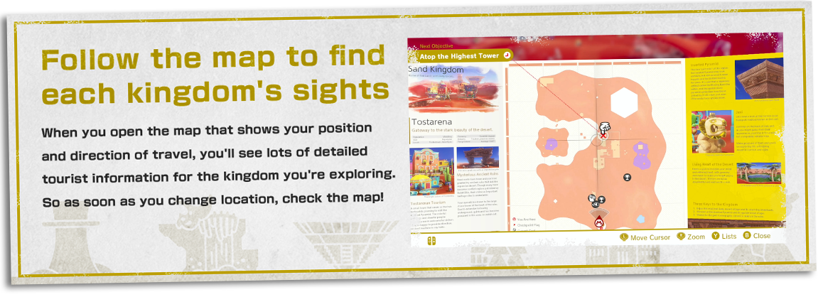 【Follow the map to find each kingdom's sights】When you open the map that shows your position and direction of travel, you'll see lots of detailed tourist information for the kingdom you're exploring. So as soon as you change location, check the map!