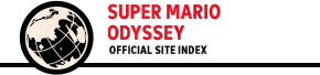 SUPER MARIO ODYSSEY　OFFICIAL SITE INDEX