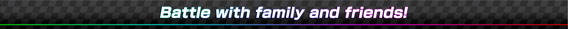 Battle with family and friends!