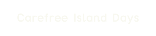 Carefree Island Days