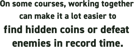 On some courses, working together can make it a lot easier to find hidden coins or defeat enemies in record time.