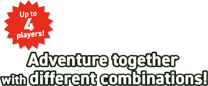 Up to 4 players! Adventure together with different combinations!