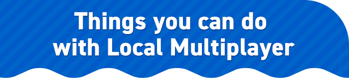 Things you can do with Local Multiplayer