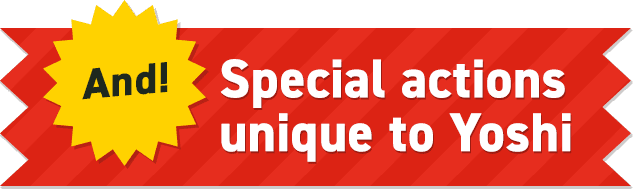 And! Special actions unique to Yoshi