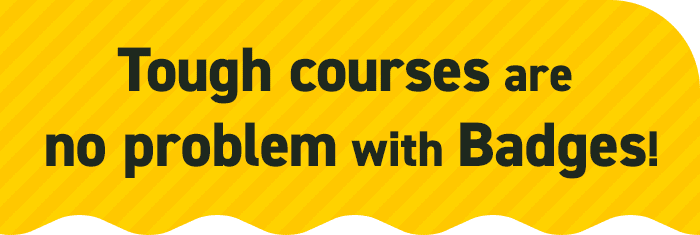 Tough courses are no problem with Badges!