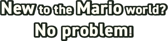 New to the Mario world? No problem!
