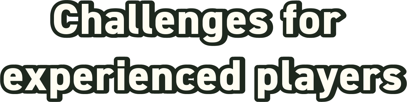 Challenges for experienced players