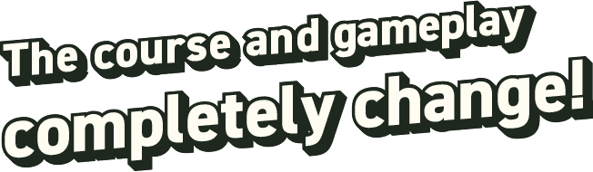 The course and gameplay completely change!
