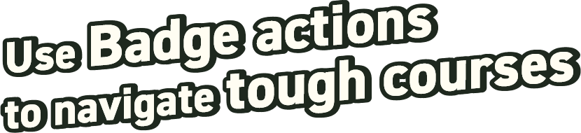 Use Badge actions to navigate tough courses