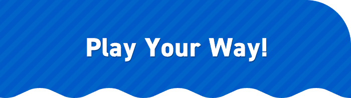Play Your Way!
