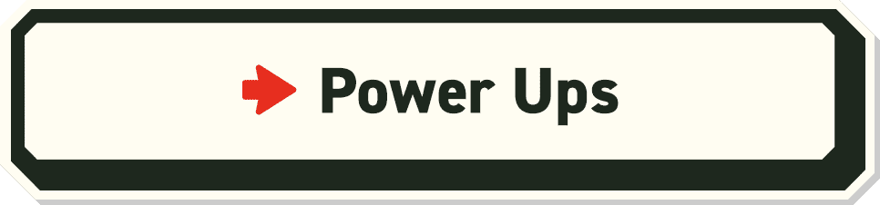Power Ups