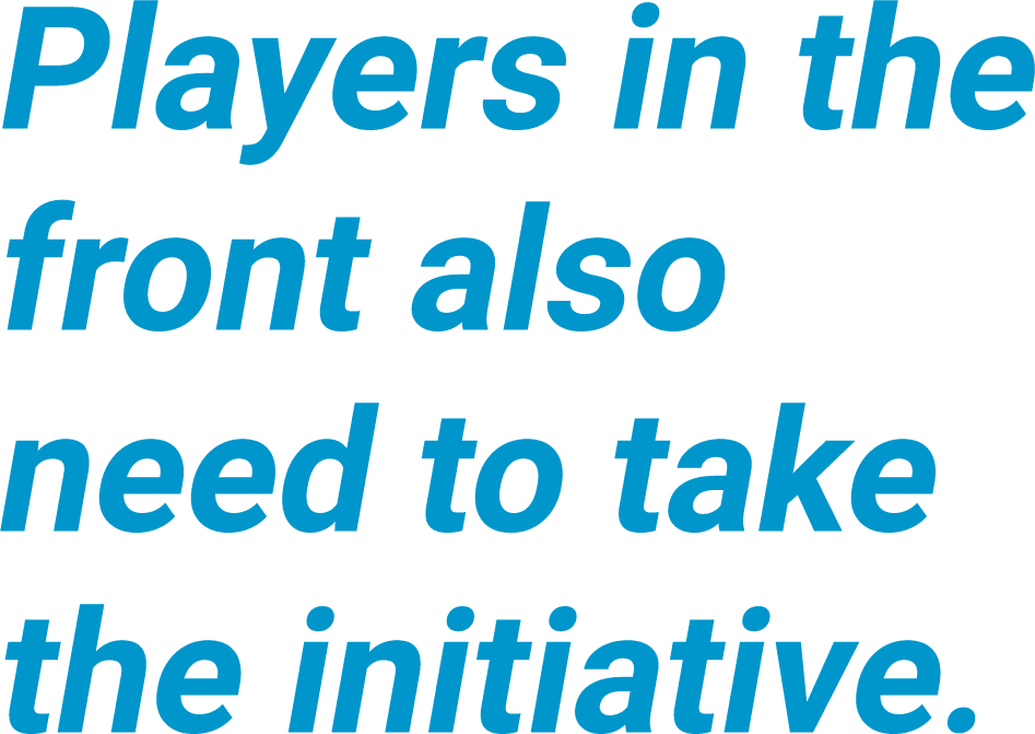 Players in the front also need to take the initiative.