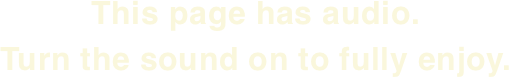 This page has audio. Turn the sound on to fully enjoy.