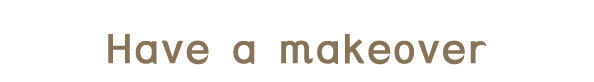 Have a makeover