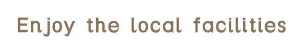 Enjoy the local facilities