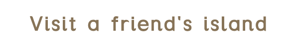 Visit a friend's island