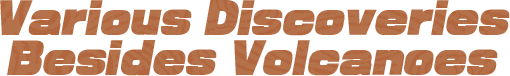 Various Discoveries Besides Volcanoes