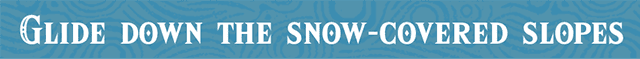 Glide down the snow-covered slopes